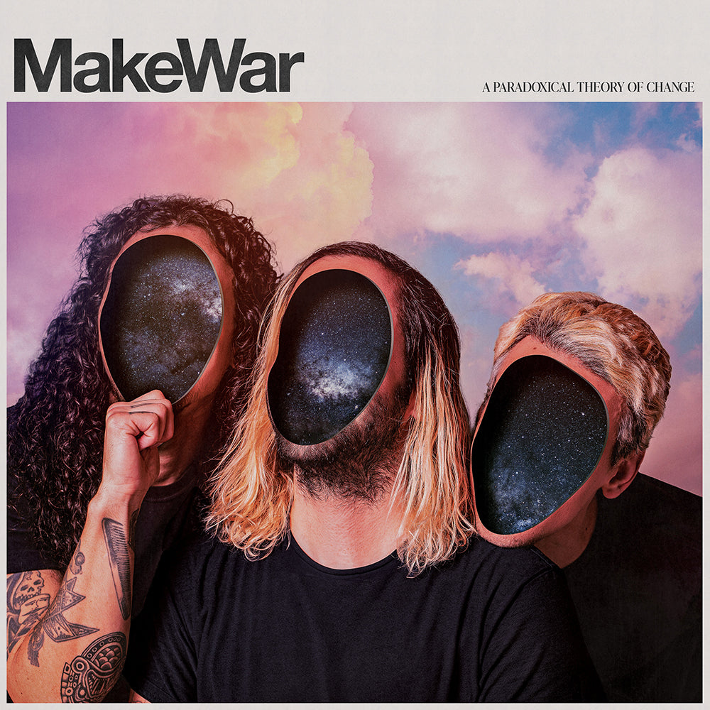 Three people pose before a pink and blue cloudy sky, their faces as star-filled windows. Text reads “Makewar” and “A Paradoxical Theory of Change.” Available on Black Vinyl LP and CD. Brand: Makewar.