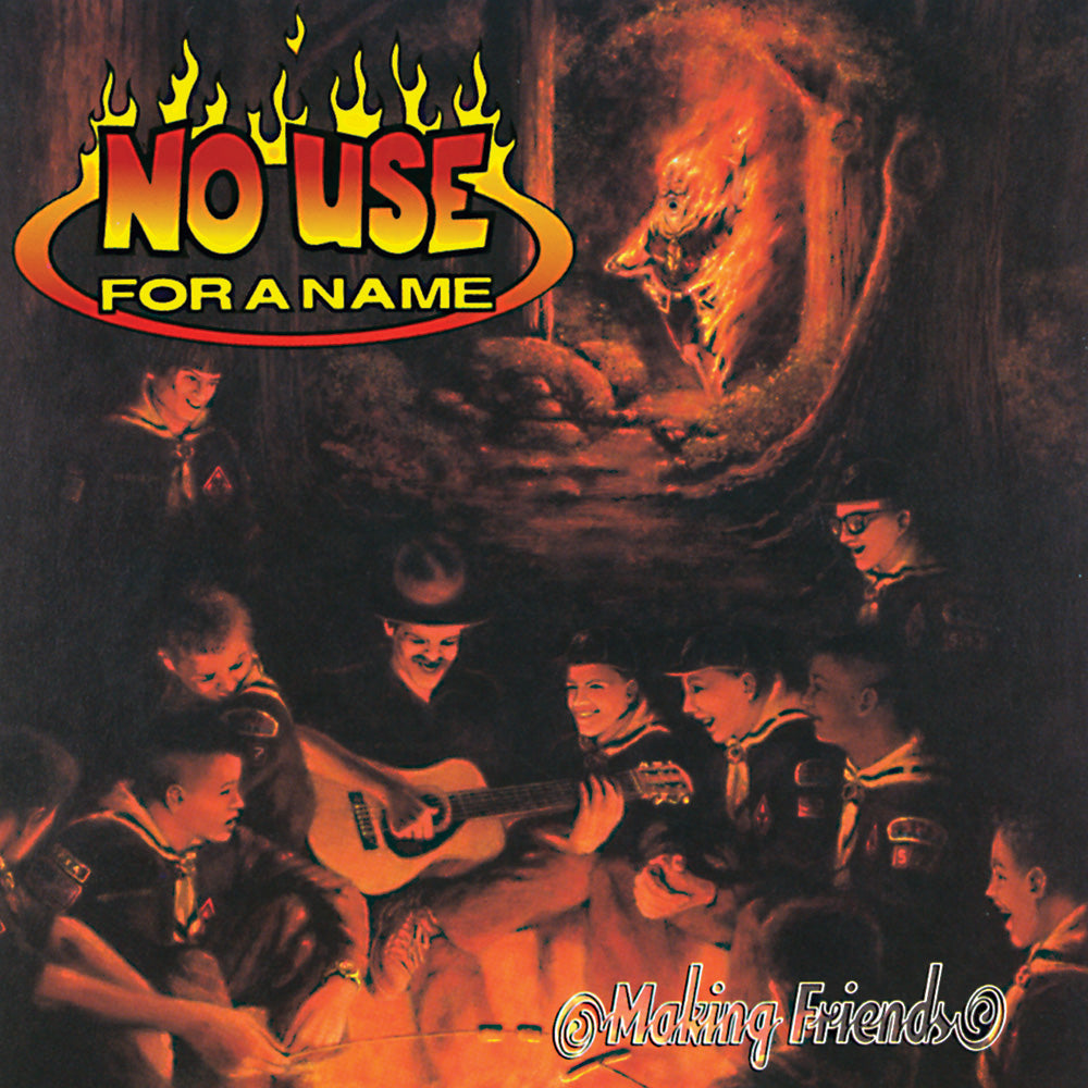 A group of scouts sit around a campfire as a man plays guitar; a fiery wolfs head emerges in the smoke. Text: No Use For A Name—Making Friends, the Bay Area punk classic, now available on limited colored vinyl LP.