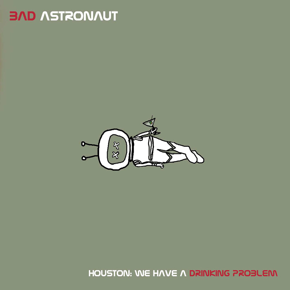 Minimalist cartoon astronaut with Xs for eyes, holding a martini glass. Text: “BAD ASTRONAUT” above, “HOUSTON: WE HAVE A DRINKING PROBLEM” below. Available from Bad Astronaut as CD or 2xLP Black Vinyl.