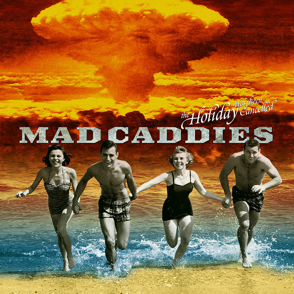 Four people in vintage swimsuits run from the ocean smiling, as a large orange nuclear explosion looms behind them. Text reads Mad Caddies and The Holiday Has Been Cancelled—a SoCal punk album featuring the band Mad Caddies.