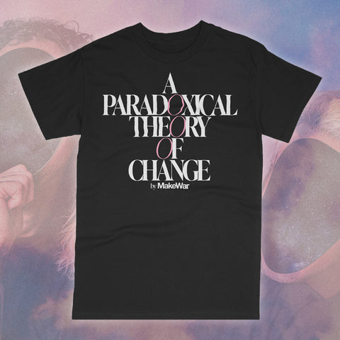 MakeWar - A Paradoxical Theory Of Change T-Shirt