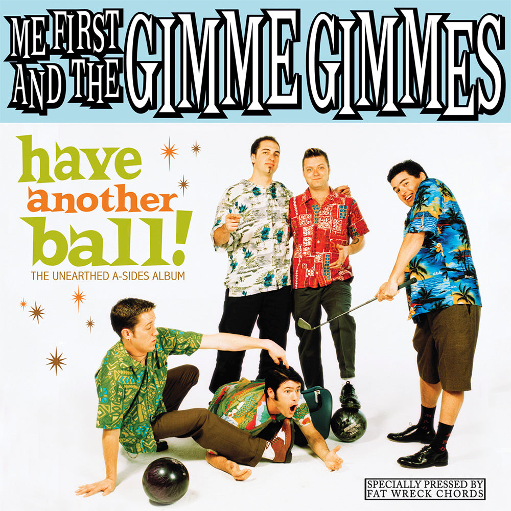 Five men in colorful shirts pose playfully with bowling balls and pins. Above them, “Me First And The Gimme Gimmes” is displayed, with large yellow and orange text reading “Have Another Ball!”.
