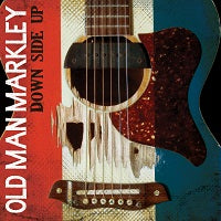 OLD MAN MARKLEY'S DOWN SIDE UP OUT MARCH 5th!
