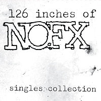 126 inches of NOFX: Singles Collection out April 24th!