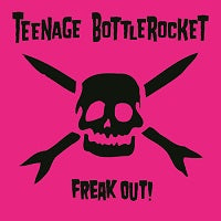 TEENAGE BOTTLEROCKET Freak Out!!