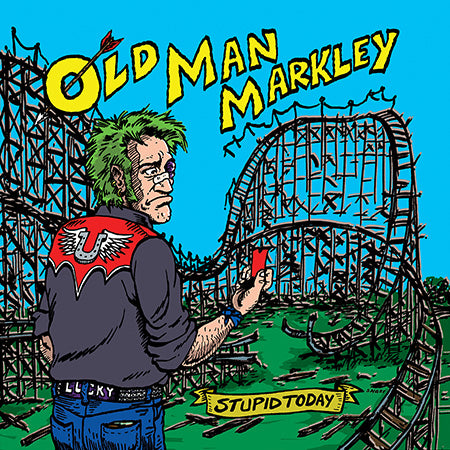 Old Man Markley Stupid Today 7" out now!