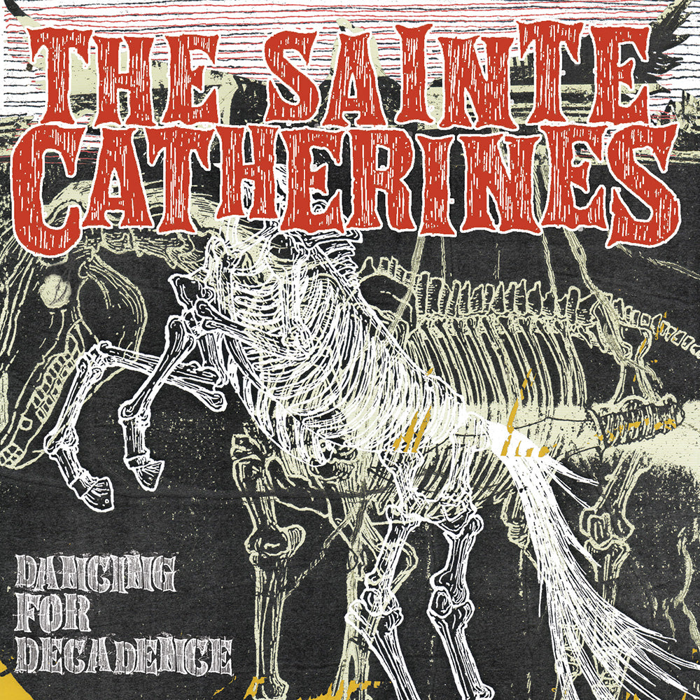 Album cover for The Sainte Catherines’ "Dancing for Decadence," a punk rock album, with bold red and white lettering and a sketch of a horse’s skeleton on a textured, grungy background.