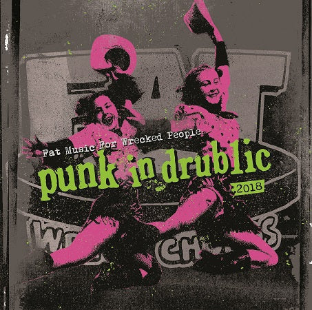 Fat Music For Wrecked People: Punk In Drublic 2018